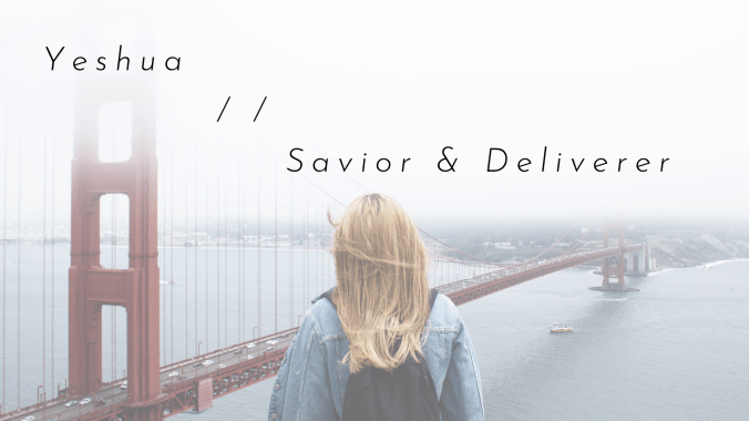 Yeshua _ _ Savior &amp; Deliverer