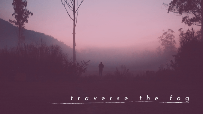 traverse the fog